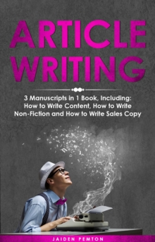 Article Writing : 3-in-1 Guide to Master Editorial Writing, Critique Writing, Essay Writing & How to Write Articles