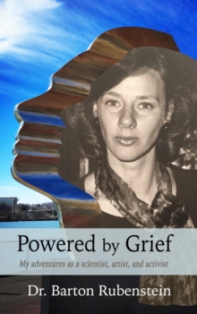 Powered by Grief : My adventures as a scientist, artist, and activist