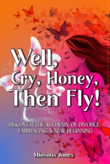 Well, Cry, Honey, Then Fly!