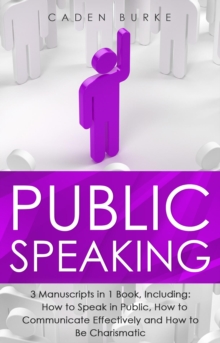 Public Speaking : 3-in-1 Guide to Master Speaking in Public, Business Storytelling, Speech Language & Be Charismatic