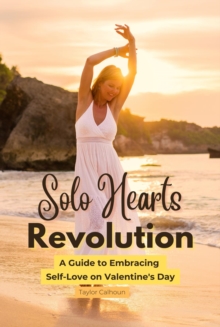 Solo Hearts Revolution : A Guide to Embracing Self-Love on Valentine's Day