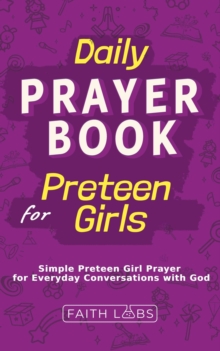 Daily Prayer Book for Preteen Girls : Simple Preteen Prayers for Everyday Conversations with God