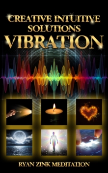 Creative Intuitive Solutions Vibration Ryan Zink Meditation