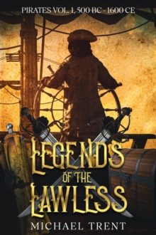 Legends of the Lawless Pirates Vol. 1 : 500 BC - 1600 CE