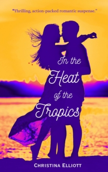 In the Heat of the Tropics : A Novel of Romantic Suspense