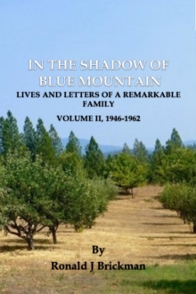 IN THE SHADOW OF BLUE MOUNTAIN : LIVES AND LETTERS OF A REMARKABLE FAMILY - Volume II, 1946-1962