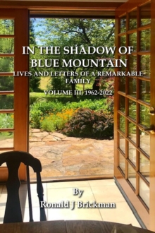 IN THE SHADOW OF BLUE MOUNTAIN : LIVES AND LETTERS OF A REMARKABLE FAMILY - Volume III, 1962-2022