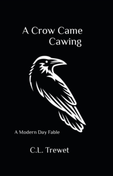 A Crow Came Cawing : A Modern Day Fable