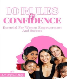 10 Rules Of CONFIDENCE: Essential For Women Empowerment And Success : Essential For Women Empowerment And Success