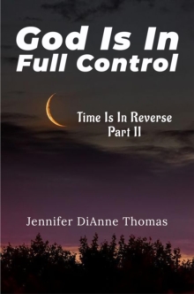 GOD IS IN FULL CONTROL : TIME IS IN REVERSE PART II