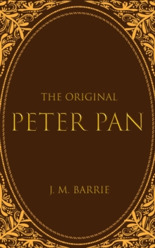 The Original Peter Pan : The Boy Who Wouldn't Grow Up