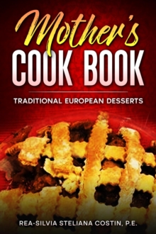 Mother's Cookbook : Traditional European Desserts