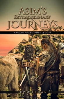 Asim's Extraordinary Journeys : Book 2.  The Rogue Elephants of Ghant