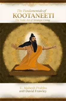 The Fundamentals of Kootaneeti : The Vedic Art of Strategic Living