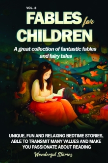 Fables for Children A great collection of fantastic fables and fairy tales. (Vol.8) : Unique, fun and relaxing bedtime stories, able to transmit many values and make you passionate about reading