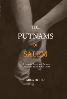 The Putnams of Salem : A Novel of Power and Betrayal During the Salem Witch Trials