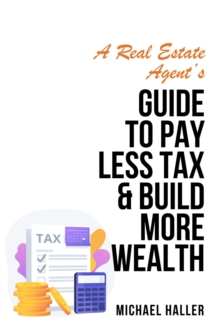 A Real Estate Agent's Guide to Pay Less Tax & Build More Wealth