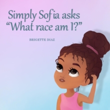 Simply Sofia asks, " What race am I?"