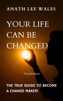 Your Life Can Be Changed : The true guide to become a change maker