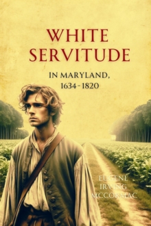 White Servitude in Maryland, 1634-1820