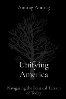 Unifying America : Navigating the Political Terrain of Today