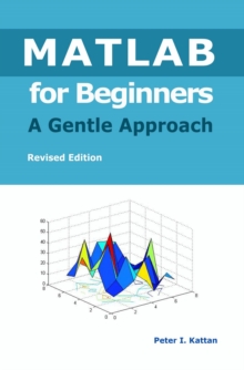 MATLAB for Beginners : A Gentle Approach