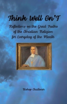 Think Well On'T : Reflections on the Great Truths  of the Christian Religion for Everyday of the Month