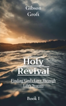 Holy Revival : Finding God's Love Through Life's Storms