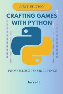 Crafting Games with Python : From Basics to Brilliance