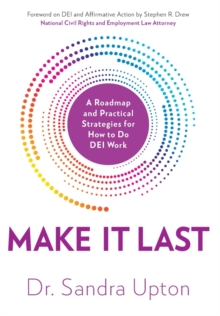 Make It Last : A Roadmap and Practical Strategies for How to Do DEI Work