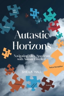 Autastic Horizons : Navigating Life's Spectrum with Autism Unveiled