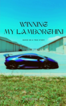 Winning My Lamborghini : Based On A True Story