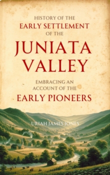 History of the  Early Settlement of the  Juniata Valley