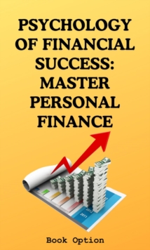 Psychology Of Financial Success : Master Personal Finance