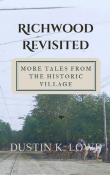 Richwood Revisited : More Tales from the Historic Village