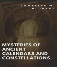 Mysteries of Ancient calendars and constellations.