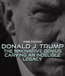 Donald J Trump : The Innovative Genius Carving an Indelible Legacy.