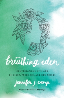 Breathing Eden : Conversations with God on Light, Fresh Air, and New Things