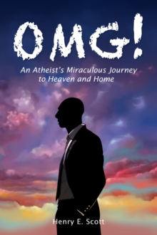 OMG! : An Atheist's Miraculous Journey to Heaven and Home