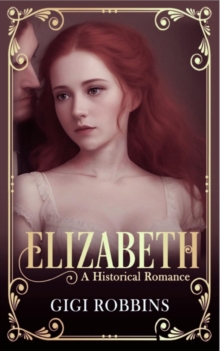 Elizabeth : A Historical Romance