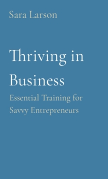 Thriving in Business : Essential Training for Savvy Entrepreneurs