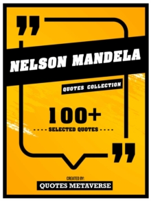 Nelson Mandela - Quotes Collection - 100+ Selected Quotes