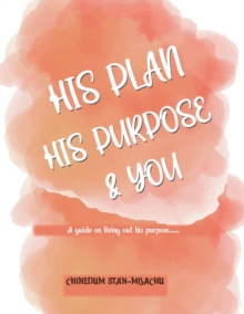 His Plan His Purpose & You