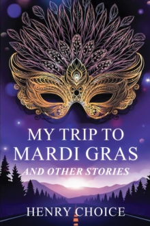 My Trip to Mardi Gras : And other short stories