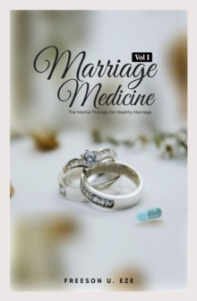 Marriage Medicine : The Marital Therapy For Healthy Marriage