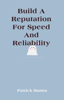 Build A Reputation For Speed And Reliability