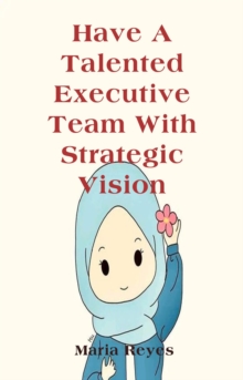 Have A Talented Executive Team With Strategic Vision