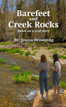 Barefeet and Creek Rocks : Based on a true story