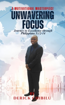 Unwavering Focus: Journey to Excellence through Philippians 3 : 12-14