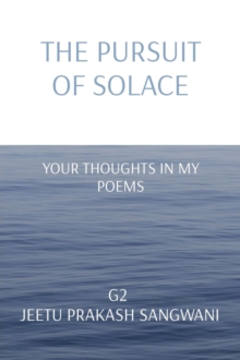 THE PURSUIT OF SOLACE : YOUR THOUGHTS IN MY POEMS